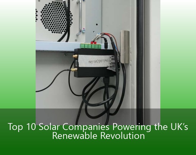 Top 10 Solar Companies Powering the UK’s Renewable Revolution
